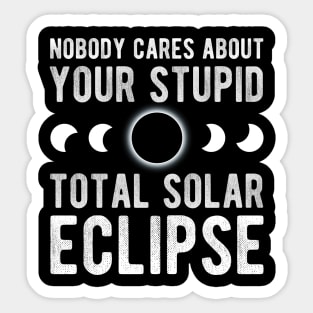 Nobody Cares About Your Stupid Total Solar Eclipse 2024 Sticker